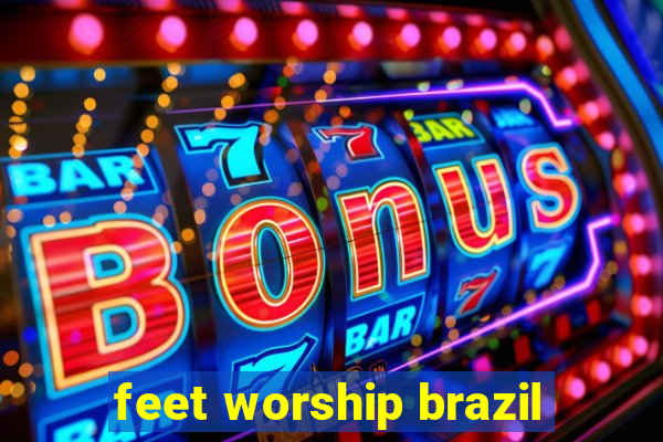 feet worship brazil